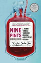 Nine Pints A Journey Through the Money, Medicine, and Mysteries of Blood【電子書籍】 Rose George