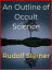 An Outline of Occult ScienceŻҽҡ[ Rudolf Steiner ]