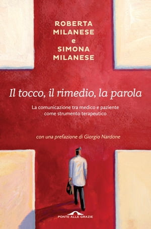 Il tocco, il rimedio, la parola La comunicazione tra medico e paziente come strumento terapeutico