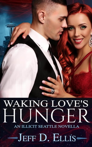Waking Love’s Hunger: Steamy Vampire Paranormal Romance (an Illicit Seattle novella)