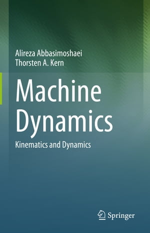 楽天楽天Kobo電子書籍ストアMachine Dynamics Kinematics and Dynamics【電子書籍】[ Alireza Abbasimoshaei ]