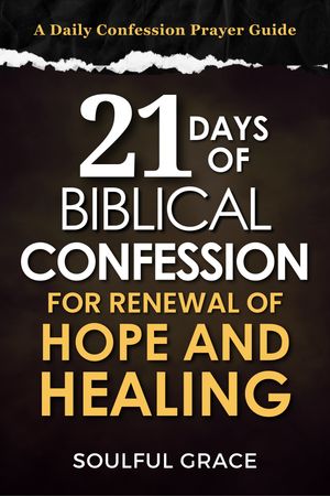 21 Days of Biblical Confession: for Renewal of Hope and Healing