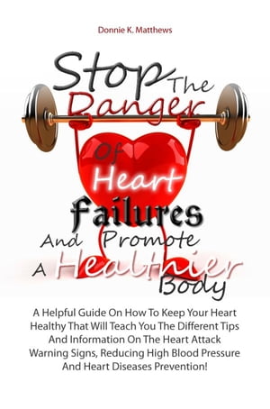 Stop The Danger Of Heart Failures And Promote A Healthier Body