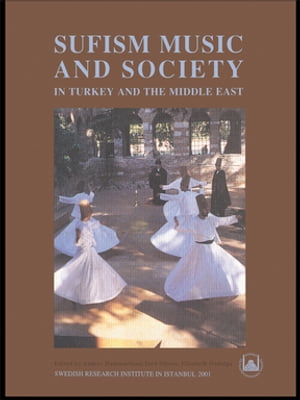 Sufism, Music and Society in Turkey and the Middle East