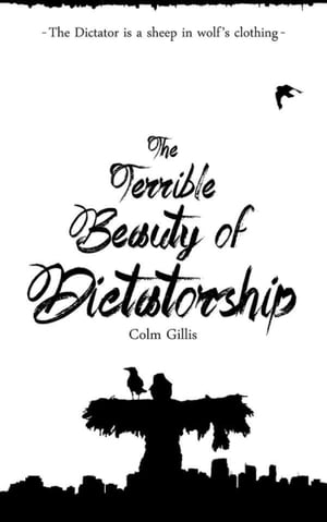 The Terrible Beauty of Dictatorship【電子書