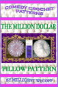 Comedy Crochet Patterns: The Million Dollar Pillow Pattern【電子書籍】[ Millicent Wycoff ]