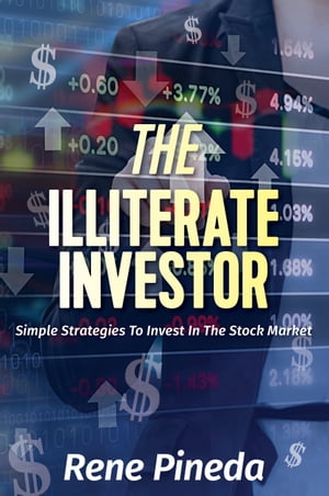 The Illiterate Investor Simple Strategies to Invest in the Stock MarketŻҽҡ[ Rene Pineda ]