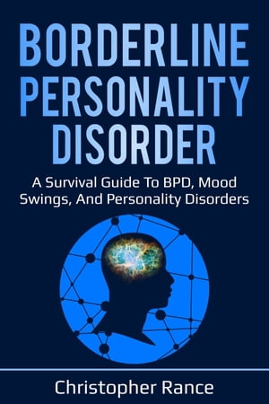 Borderline Personality Disorder A survival guide to BPD, mood swings, and personality disorders