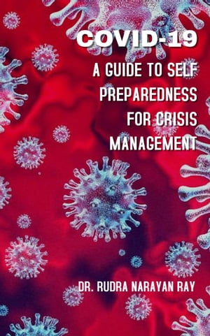 COVID-19 A Guide to Self Preparedness for Crisis Management 1, #2Żҽҡ[ Dr. Rudra Narayan Ray ]