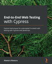 End-to-End Web Testing with Cypress Explore techniques for automated frontend web testing with Cypress and JavaScript【電子書籍】 Waweru Mwaura