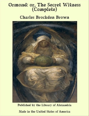 Ormond: or, The Secret Witness (Complete)Żҽҡ[ Charles Brockden Brown ]