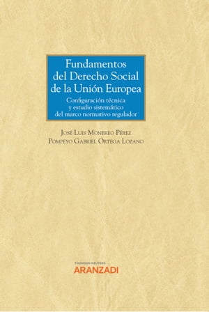 Fundamentos del Derecho Social de la Unión Europea. Configuración técnica y estudio sistemático del marco normativo regulador