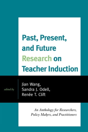 Past, Present, and Future Research on Teacher Induction An Anthology for Researc...