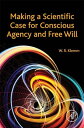 Making a Scientific Case for Conscious Agency and Free Will【電子書籍】 William R. Klemm, DVM, PhD