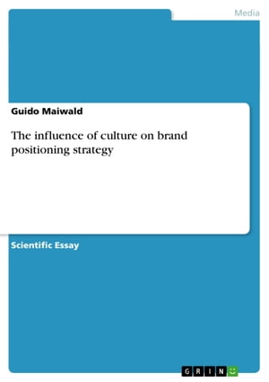 The influence of culture on brand positioning strategy【電子書籍】[ Guido Maiwald ]