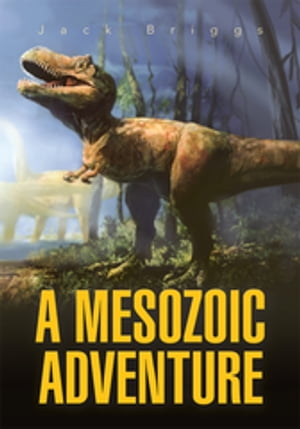 A Mesozoic Adventure【電子書籍】 John C. Briggs