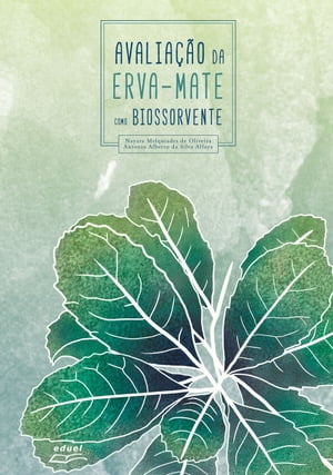 Avalia o da erva-mate como biossorvente【電子書籍】 Nayara Melquiades De Oliveira