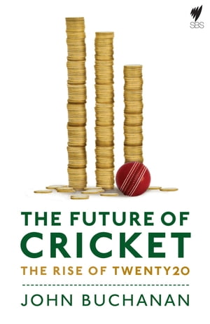 Future of Cricket: The Rise of 20Twenty Cricket【電子書籍】[ John Buchanan ]