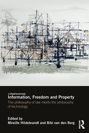 Information, Freedom and Property The Philosophy of Law Meets the Philosophy of Technology【電子書籍】