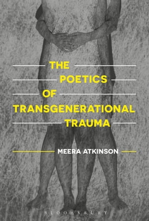 The Poetics of Transgenerational TraumaŻҽҡ[ Dr Meera Atkinson ]