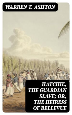 ŷKoboŻҽҥȥ㤨Hatchie, the Guardian Slave; or, The Heiress of Bellevue A Tale of the Mississippi and the South-westŻҽҡ[ Warren T. Ashton ]פβǤʤ300ߤˤʤޤ