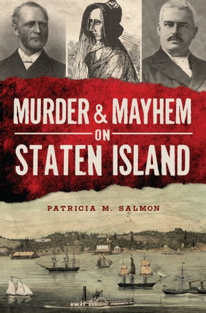 Murder & Mayhem on Staten Island【電子書籍】[ Patricia M. Salmon ]
