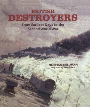 British Destroyers From Earliest Days to the Second World War