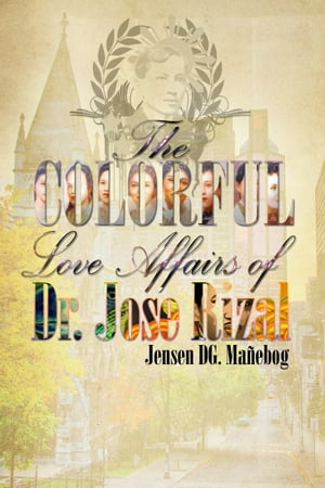 The Colorful Love Affairs of Dr. Jose Rizal