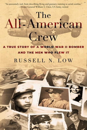 The All-American Crew A True Story of a World War II Bomber and the Men Who Flew It【電子書籍】[ Russell Low ]