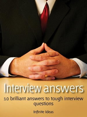 Interview Answers 10 brilliant answers to tough interview questionsŻҽҡ[ Infinite Ideas ]