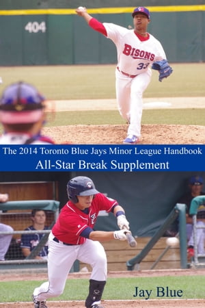 The 2014 Toronto Blue Jays Minor League Handbook: All-Star Break Supplement