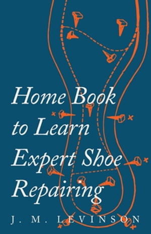 Home Book to Learn Expert Shoe RepairingŻҽҡ[ J. M. Levinson ]