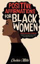 ŷKoboŻҽҥȥ㤨Positive Affirmations for Black Women 10000+ Empowering Affirmations for BIPOC Women to Increase Self-Esteem, Confidence, and Success. Uplifting Words to Become a Strong Fearless Woman & Badass Mother!Żҽҡ[ Chelsie Mills ]פβǤʤ150ߤˤʤޤ