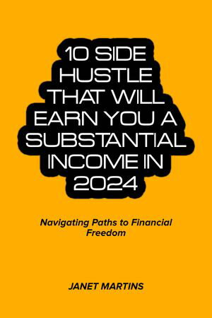 10 Side Hustle that will earn you a Substantial Income in 2024