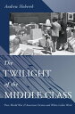 ŷKoboŻҽҥȥ㤨The Twilight of the Middle Class Post-World War II American Fiction and White-Collar WorkŻҽҡ[ Andrew Hoberek ]פβǤʤ4,268ߤˤʤޤ