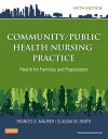 Community/Public Health Nursing Practice Health for Families and Populations【電子書籍】 Frances A. Maurer, MS, RN-BC