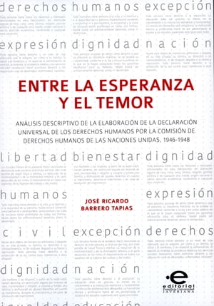 Entre la esperanza y el temor An?lisis descriptivo de la elaboraci?n de la Declaraci?n Universal de los Derechos Humanos por la Comisi?n de Derechos Humanos de las Naciones Unidas, 1946-1948