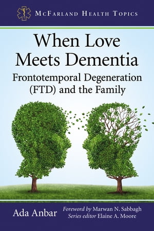 When Love Meets Dementia Frontotemporal Degeneration (FTD) and the Family