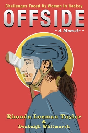 OFFSIDE - A Memoir - Challenges Faced by Women in HockeyŻҽҡ[ Rhonda Leeman Taylor ]