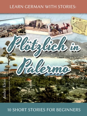 Learn German with Stories: Plötzlich in Palermo – 10 Short Stories for Beginners