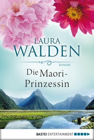 Die Maori-Prinzessin Roman【電子書籍】[ Laura Walden ]