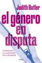 El g?nero en disputa El feminismo y la subversi?n de la identidad