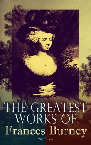 The Greatest Works of Frances Burney (Illustrated)