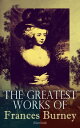 The Greatest Works of Frances Burney (Illustrated) Complete Novels, A Play, Diary, Letters & Biography of the Author - Including Evelina, Cecilia, Camilla, The Wanderer & The Witlings