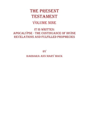 The Present Testament Volume Nine It Is Written: Apocalypse - the Continuance of...