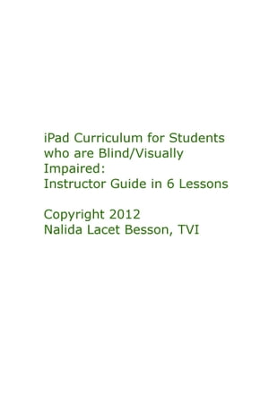 iPad Curriculum for Students who are Blind/Visually Impaired: Instructor Guide in 6 Lessons