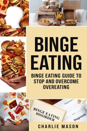 ŷKoboŻҽҥȥ㤨Binge Eating: Disorder Self Help Binge Eating Guide To Stop And Overcome OvereatingŻҽҡ[ Charlie Mason ]פβǤʤ350ߤˤʤޤ
