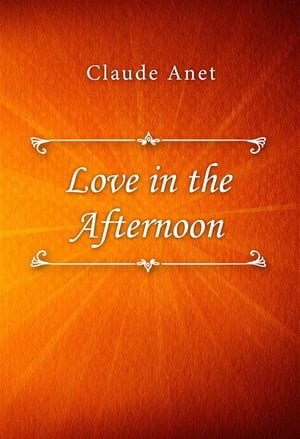 ŷKoboŻҽҥȥ㤨Love in the AfternoonŻҽҡ[ Claude Anet ]פβǤʤ146ߤˤʤޤ