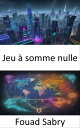 Jeu ? somme nulle Ma?triser l’art de la r?flexion strat?gique et de la prise de ...