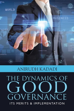 The Dynamics of Good Governance Its Merits &ImplementationŻҽҡ[ Anirudh Kadadi ]